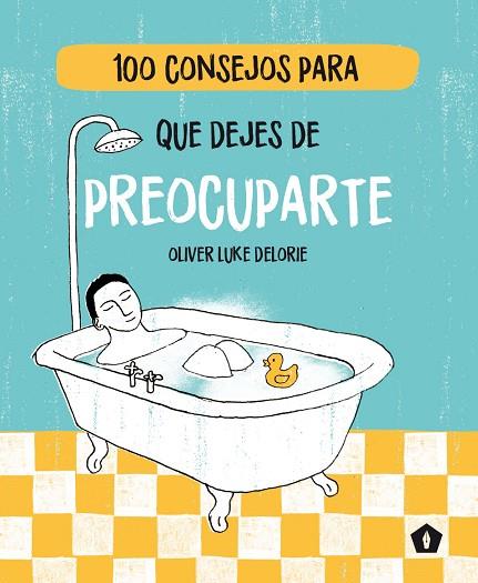 100 CONSEJOS PARA QUE DEJES DE PREOCUPARTE | 9788416407477 | DELORIE, OLIVER LUKE | Llibreria Drac - Llibreria d'Olot | Comprar llibres en català i castellà online