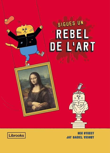 SIGUES UN REBEL DE L'ART | 9788412274516 | STREET, BEN; WRIGHT, JAY DANIEL | Llibreria Drac - Llibreria d'Olot | Comprar llibres en català i castellà online