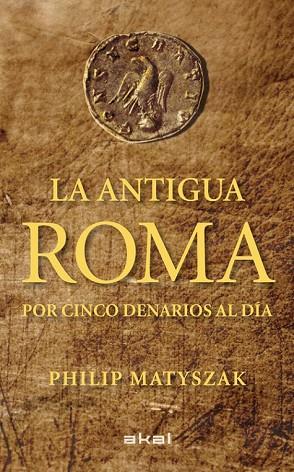 ANTIGUA ROMA POR CINCO DENARIOS AL DÍA, LA | 9788446035503 | MATYSZAK, PHILIP | Llibreria Drac - Llibreria d'Olot | Comprar llibres en català i castellà online