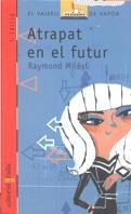 ATRAPAT EN EL FUTUR | 9788482865218 | MILESI, RAYMOND | Llibreria Drac - Llibreria d'Olot | Comprar llibres en català i castellà online