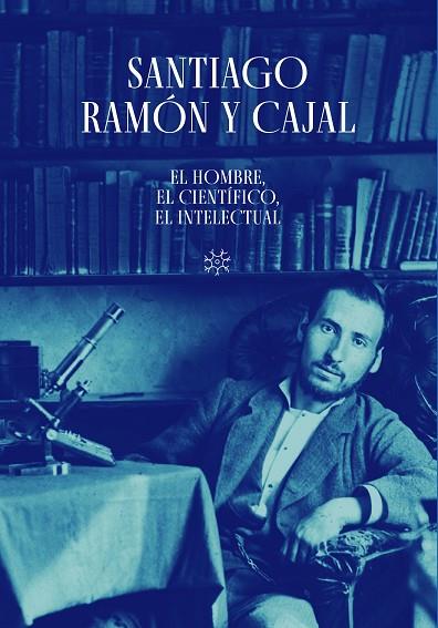 SANTIAGO RAMÓN Y CAJAL. EL HOMBRE, EL CIENTÍFICO, EL INTELECTUAL | 9788413406480 | SCHUHMACHER, ALBERTO J./SERRANO SANZ, JOSÉ MARÍA | Llibreria Drac - Llibreria d'Olot | Comprar llibres en català i castellà online