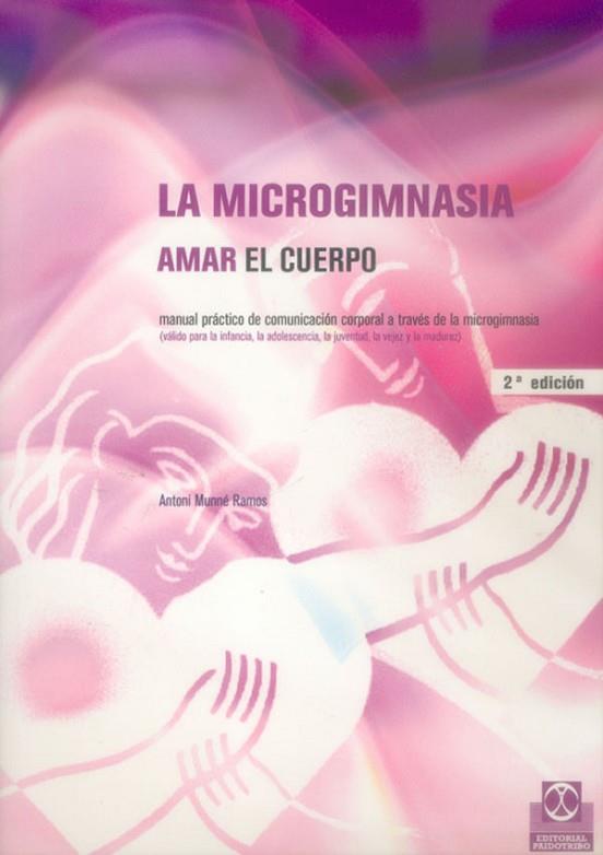 MICROGIMNASIA, LA. AMAR EL CUERPO | 9788480196475 | MUNNE, ANTONI | Llibreria Drac - Librería de Olot | Comprar libros en catalán y castellano online