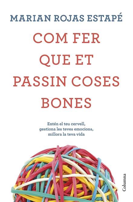 COM FER QUE ET PASSIN COSES BONES | 9788466425209 | ROJAS, MARIÁN | Llibreria Drac - Librería de Olot | Comprar libros en catalán y castellano online