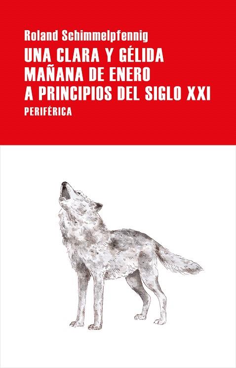 UNA CLARA Y GÉLIDA MAÑANA DE ENERO A PRINCIPIOS DEL SIGLO XXI | 9788416291960 | SCHIMMELPFENNIG, ROLAND | Llibreria Drac - Llibreria d'Olot | Comprar llibres en català i castellà online