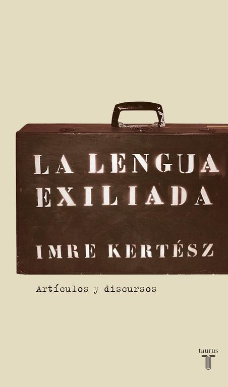 LENGUA EXILIADA, LA | 9788430606085 | KERTESZ, IMRE | Llibreria Drac - Librería de Olot | Comprar libros en catalán y castellano online