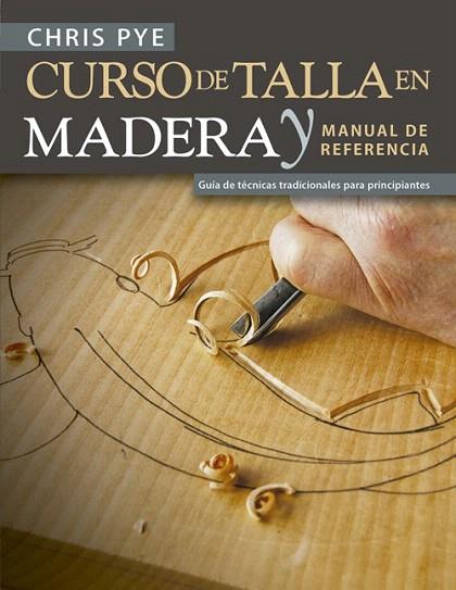 CURSO DE TALLA EN MADERA Y MANUAL DE REFERENCIA | 9788415053941 | PYE, CHRIS | Llibreria Drac - Llibreria d'Olot | Comprar llibres en català i castellà online