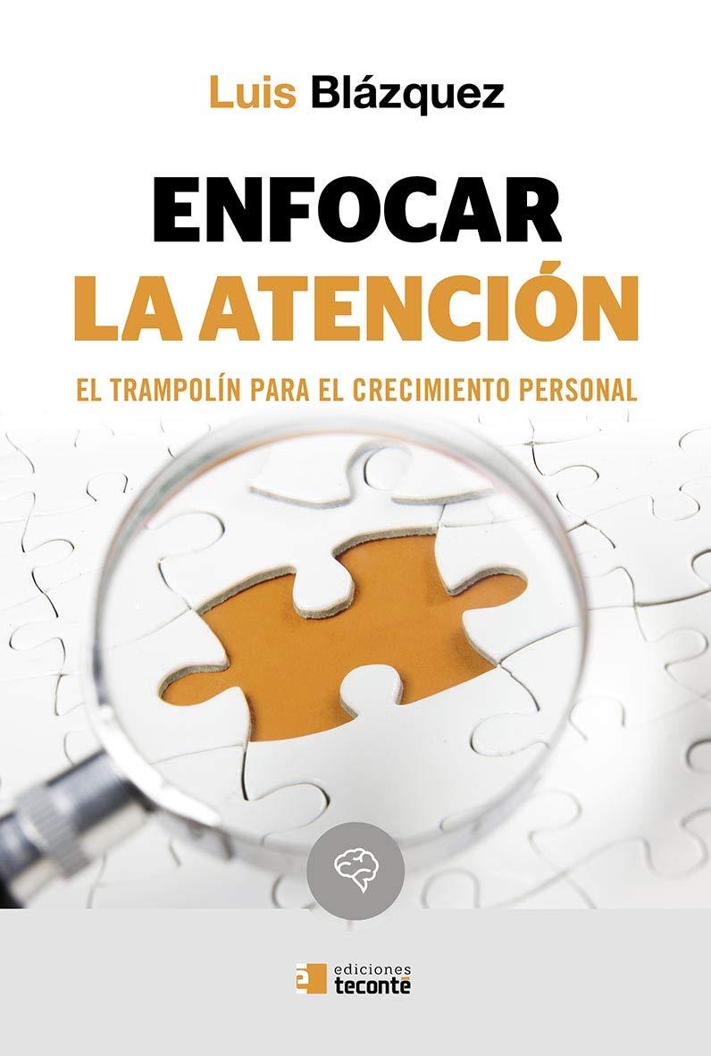 ENFOCAR LA ATENCIÓN. EL TRAMPOLÍN PARA EL CRECIMIENTO PERSONAL | 9788484694021 | BLAZQUEZ, LUIS | Llibreria Drac - Librería de Olot | Comprar libros en catalán y castellano online