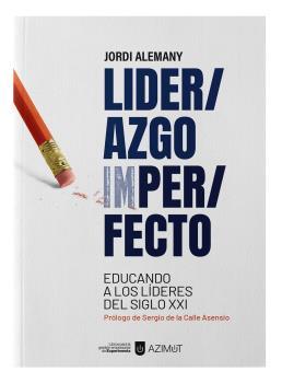 LIDERAZGO IMPERFECTO. EDUCANDO A LOS LÍDERES DEL SIGLO XXI. | 9788418049804 | ALEMANY, JORDI | Llibreria Drac - Llibreria d'Olot | Comprar llibres en català i castellà online