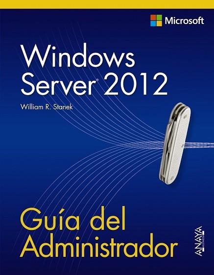 WINDOWS SERVER 2012. GUIA DEL ADMINISTRADOR | 9788441533394 | STANEK, WILLIAM R. | Llibreria Drac - Librería de Olot | Comprar libros en catalán y castellano online