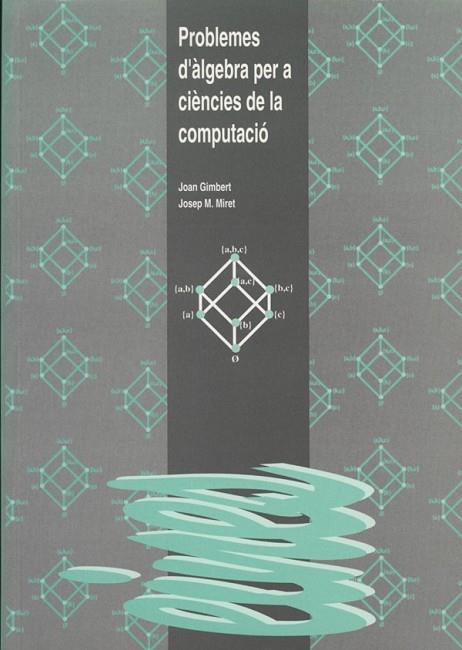 PROBLEMES D'ALGEBRA PER A CIENCIES DE LA COMPUTACI | 9788489727359 | GIMBERT, JOAN | Llibreria Drac - Librería de Olot | Comprar libros en catalán y castellano online