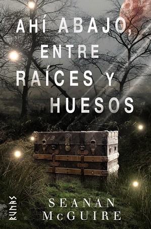 AHÍ ABAJO, ENTRE RAÍCES Y HUESOS | 9788491813217 | MCGUIRE, SEANAN | Llibreria Drac - Llibreria d'Olot | Comprar llibres en català i castellà online