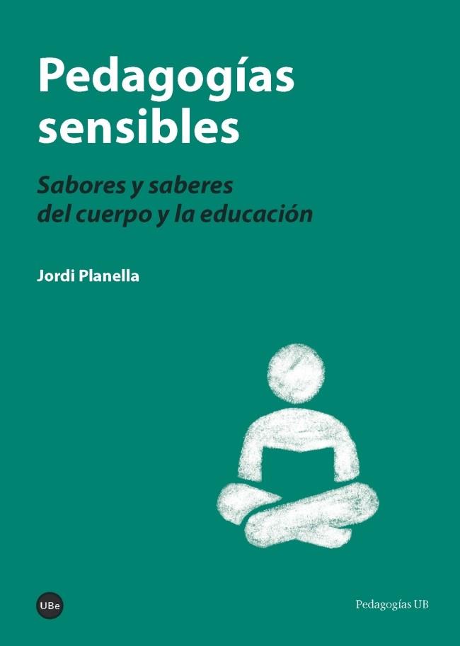 PEDAGOGÍAS SENSIBLES | 9788447541188 | PLANELLA RIBERA, JORDI | Llibreria Drac - Llibreria d'Olot | Comprar llibres en català i castellà online