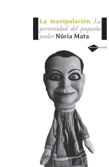 MANIPULACION, LA PERVERSIDAD DEL PEQUEÑO PODER | 9788493596255 | MATA, NURIA | Llibreria Drac - Librería de Olot | Comprar libros en catalán y castellano online