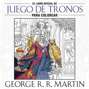 LIBRO OFICIAL DE JUEGO DE TRONOS PARA COLOREAR, EL | 9788401016998 | MARTIN, GEORGE R. R. | Llibreria Drac - Llibreria d'Olot | Comprar llibres en català i castellà online