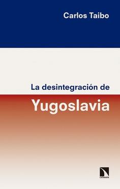 DESINTEGRACIÓN DE YUGOSLAVIA, LA | 9788490973929 | TAIBO, CARLOS | Llibreria Drac - Librería de Olot | Comprar libros en catalán y castellano online