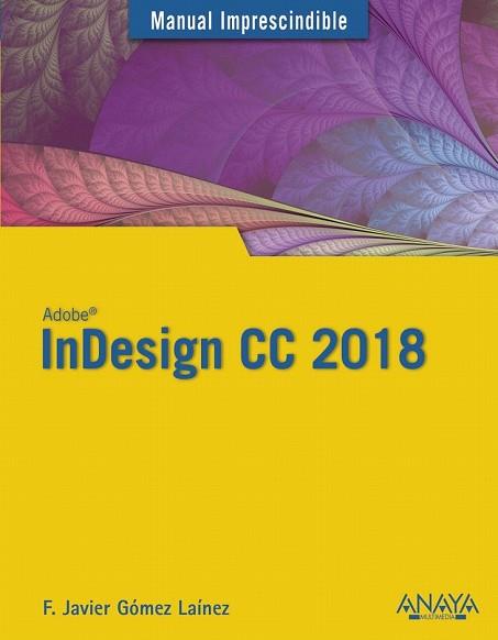 INDESIGN CC 2018 (MANUAL IMPRESCINDIBLE) | 9788441540156 | GÓMEZ, FRANCISCO JAVIER | Llibreria Drac - Librería de Olot | Comprar libros en catalán y castellano online