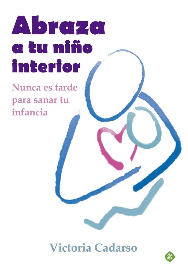 ABRAZA A TU NIÑO INTERIOR | 9788499707242 | CADARSO, VICTORIA | Llibreria Drac - Llibreria d'Olot | Comprar llibres en català i castellà online