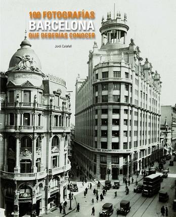 BARCELONA. 100 FOTOGRAFIAS QUE DEBERIAS CONOCER | 9788497856775 | CALAFELL, JORDI | Llibreria Drac - Librería de Olot | Comprar libros en catalán y castellano online