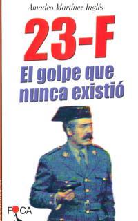 23 F EL GOLPE QUE NUNCA EXISTIO | 9788495440136 | MARTINEZ INGLES, AMADEO | Llibreria Drac - Librería de Olot | Comprar libros en catalán y castellano online