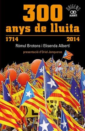 300 ANYS DE LLUITA. 1714-2014 | 9788472461024 | ALBERTÍ, ELISENDA; BROTONS, RÒMUL | Llibreria Drac - Llibreria d'Olot | Comprar llibres en català i castellà online