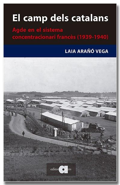 CAMP DELS CATALANS. AGDE EN EL SISTEMA CONCENTRACIONARI FRANCÈS | 9788418618727 | ARAÑÓ, LAIA | Llibreria Drac - Llibreria d'Olot | Comprar llibres en català i castellà online