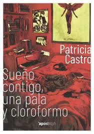 SUEÑO CONTIGO, UNA PALA Y CLOROFORMO | 9788494990007 | CASTRO, PATRICIA | Llibreria Drac - Llibreria d'Olot | Comprar llibres en català i castellà online