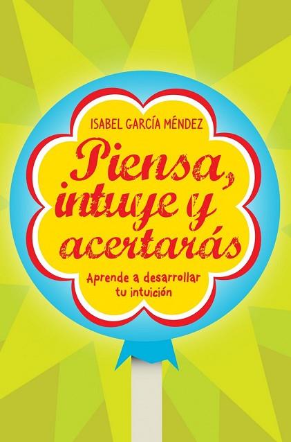 PIENSA INTUYE Y ACERTARAS. APRENDE A DESARROLLAR TU INTUICIO | 9788498750935 | GARCIA, ISABEL | Llibreria Drac - Llibreria d'Olot | Comprar llibres en català i castellà online