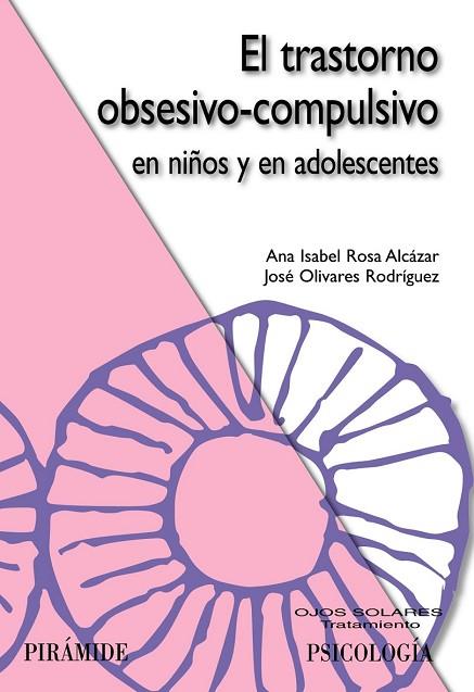 TRASTORNO OBSESIVO-COMPULSIVO EN NIÑOS Y EN ADOLESCENTES, EL | 9788436823608 | ROSA ALCAZAR, ANA ISABEL /OLIVARES RODRIGUEZ, JOSE | Llibreria Drac - Librería de Olot | Comprar libros en catalán y castellano online