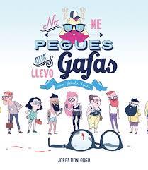 NO ME PEGUES QUE LLEVO GAFAS | 9788416251339 | MONLONGO, JORGE | Llibreria Drac - Librería de Olot | Comprar libros en catalán y castellano online