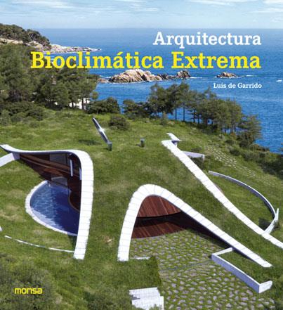 ARQUITECTURA BIOCLIMÁTICA EXTREMA | 9788415829553 | GARRIDO, LUIS DE  | Llibreria Drac - Llibreria d'Olot | Comprar llibres en català i castellà online