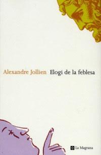 ELOGI DE LA FEBLESA | 9788482643342 | JOLLIEN, ALEXANDRE | Llibreria Drac - Librería de Olot | Comprar libros en catalán y castellano online