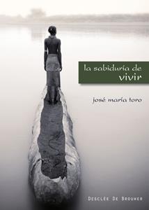 SABIDURÍA DE VIVIR, LA | 9788433022745 | TORO ALÉS, JOSÉ Mª | Llibreria Drac - Librería de Olot | Comprar libros en catalán y castellano online