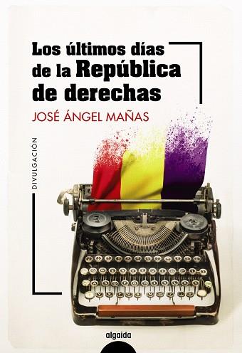 ÚLTIMOS DÍAS DE LA REPÚBLICA DE DERECHAS, LOS | 9788491899044 | MAÑAS, JOSÉ ÁNGEL; PALENCIA, ÍÑIGO | Llibreria Drac - Llibreria d'Olot | Comprar llibres en català i castellà online