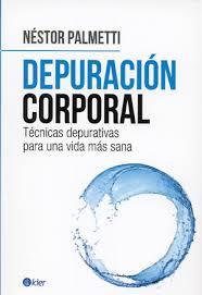 DEPURACION CORPORAL: TECNICAS DEPURATIVAS PARA UNA VIDA MAS SANA | 9789501753615 | PALMETTI, NESTOR | Llibreria Drac - Librería de Olot | Comprar libros en catalán y castellano online