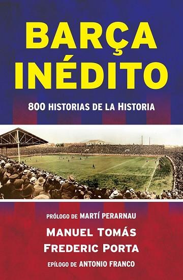 BARÇA INÉDITO | 9788494418334 | TOMÁS, MANEL; PORTA, FREDERIC | Llibreria Drac - Llibreria d'Olot | Comprar llibres en català i castellà online