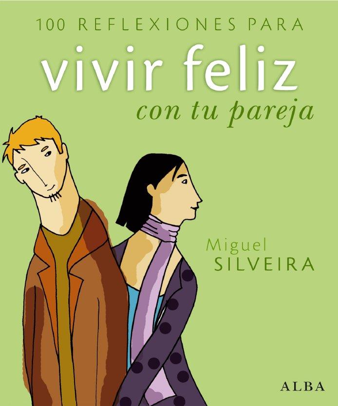 100 REFLEXIONES PARA VIVIR FELIZ CON TU PAREJA | 9788484284277 | SILVEIRA, MIGUEL | Llibreria Drac - Llibreria d'Olot | Comprar llibres en català i castellà online