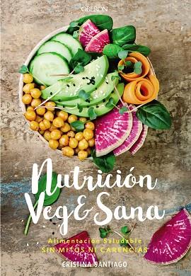 NUTRICIÓN VEG&SANA. ALIMENTACIÓN SALUDABLE SIN MITOS NI CARENCIAS | 9788441541726 | SANTIAGO, CRISTINA | Llibreria Drac - Llibreria d'Olot | Comprar llibres en català i castellà online