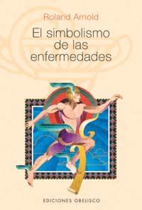 SIMBOLISMO DE LAS ENFERMEDADES, EL | 9788497770200 | ARNOLD, ROLAND | Llibreria Drac - Llibreria d'Olot | Comprar llibres en català i castellà online