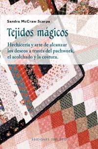 TEJIDOS MAGICOS. HECHICERIA Y ARTE ALCANZAR DESEOS PACHWORK | 9788477209744 | MCCRAW SCARPA, SANDRA | Llibreria Drac - Llibreria d'Olot | Comprar llibres en català i castellà online