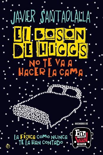 BOSÓN DE HIGGS NO TE VA A HACER LA CAMA, EL | 9788490607725 | SANTAOLALLA, JAVIER | Llibreria Drac - Librería de Olot | Comprar libros en catalán y castellano online