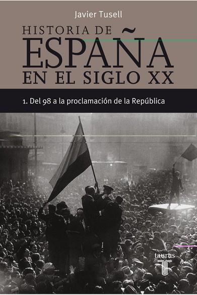 HISTORIA DE ESPAÑA EN EL SIGLO XX VOL.1 DEL 98 A LA PROCLAMA | 9788430606290 | TUSELL, JAVIER | Llibreria Drac - Librería de Olot | Comprar libros en catalán y castellano online