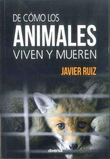 DE CÓMO LOS ANIMALES VIVEN Y MUEREN | 9788494608100 | RUIZ, JAVIER | Llibreria Drac - Llibreria d'Olot | Comprar llibres en català i castellà online