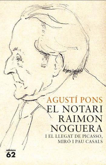 NOTARI RAIMON NOGUERA I EL LLEGAT DE PICASSO, MIRO I PAU | 9788429767421 | PONS, AGUSTI | Llibreria Drac - Llibreria d'Olot | Comprar llibres en català i castellà online