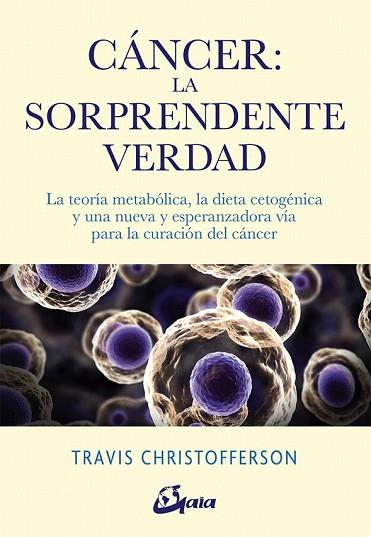 CÁNCER LA SORPRENDENTE VERDAD | 9788484457350 | CHRISTOFFERSON, TRAVIS | Llibreria Drac - Llibreria d'Olot | Comprar llibres en català i castellà online