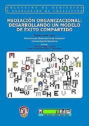 MEDIACIÓN ORGANIZACIONAL: DESARROLLANDO UN MODELO DE ÉXITO COMPARTIDO | 9788429016369 | NOVEL MARTÍ, GLORIA | Llibreria Drac - Llibreria d'Olot | Comprar llibres en català i castellà online