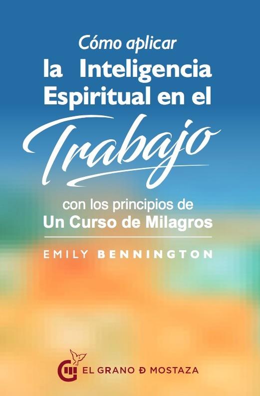 CÓMO APLICAR LA INTELIGENCIA ESPIRITUAL EN EL TRABAJO | 9788494679865 | BENNINGTON, EMILY | Llibreria Drac - Llibreria d'Olot | Comprar llibres en català i castellà online