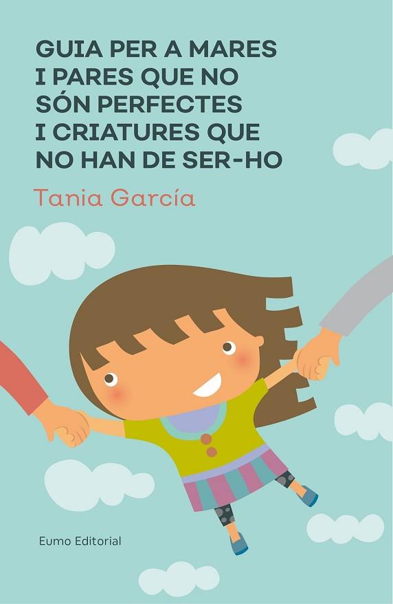 GUIA PER A MARES I PARES QUE NO SÓN PERFECTES I CRIATURES QUE NO HAN DE SER-HO | 9788497666046 | GARCÍA-CARO, TANIA | Llibreria Drac - Librería de Olot | Comprar libros en catalán y castellano online