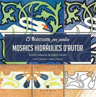 MOSAICS HIDRÀULICS D'AUTOR (EL MODERNISME PER PINTAR) | 9788483308745 | GRISET, JORDI | Llibreria Drac - Llibreria d'Olot | Comprar llibres en català i castellà online