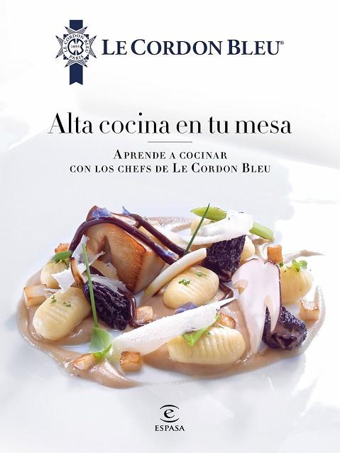 ALTA COCINA EN TU MESA. | 9788467046700 | LE CORDON BLEU | Llibreria Drac - Librería de Olot | Comprar libros en catalán y castellano online