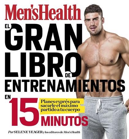 GRAN LIBRO DE ENTRENAMIENTOS EN 15 MINUTOS, EL (MEN'S HEALTH) | 9788416449828 | YEAGER, SELENE; MEN'S HEALTH | Llibreria Drac - Llibreria d'Olot | Comprar llibres en català i castellà online